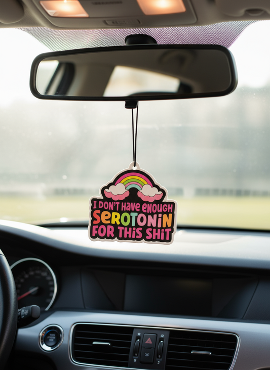 Car charm air freshener - I Don't Have Enough Serotonin for this Sh*t - Handsome Sam's