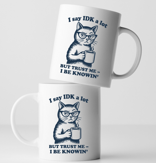 "I Say IDK a lot... Cat Ceramic Coffee Mug