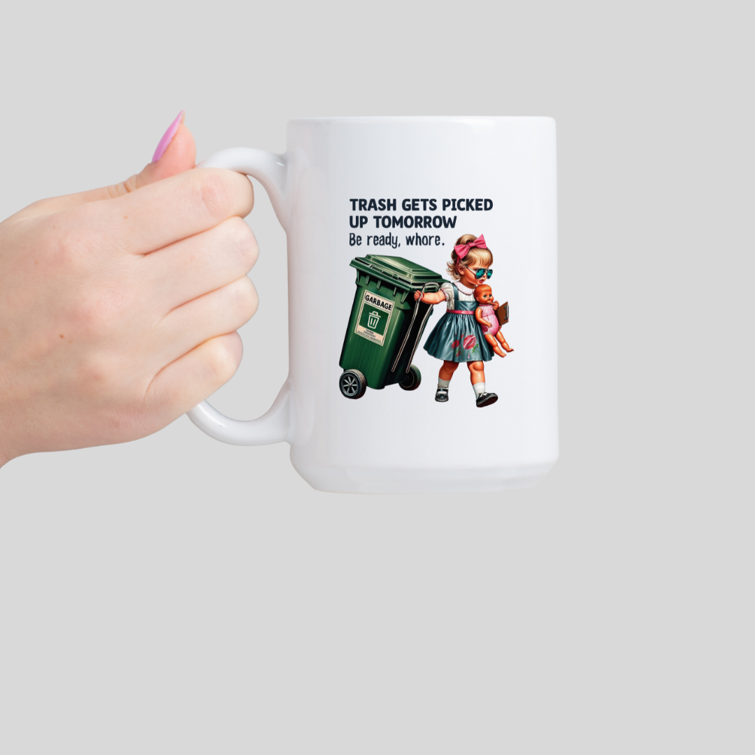 Coffee Mug - Trash Gets Picked up Tomorrow, Get Ready..,