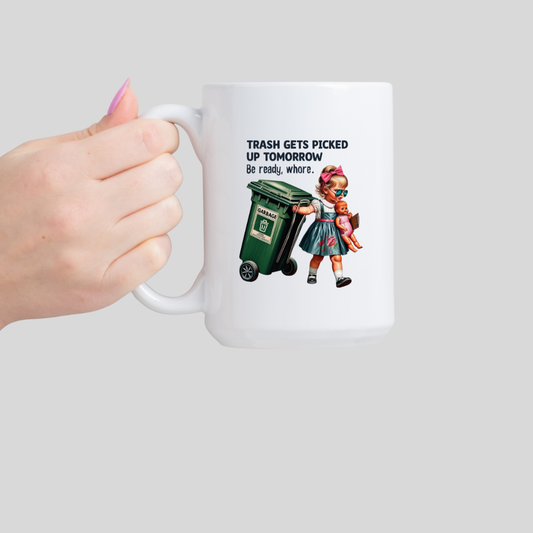 Coffee Mug - Trash Gets Picked up Tomorrow, Get Ready..,