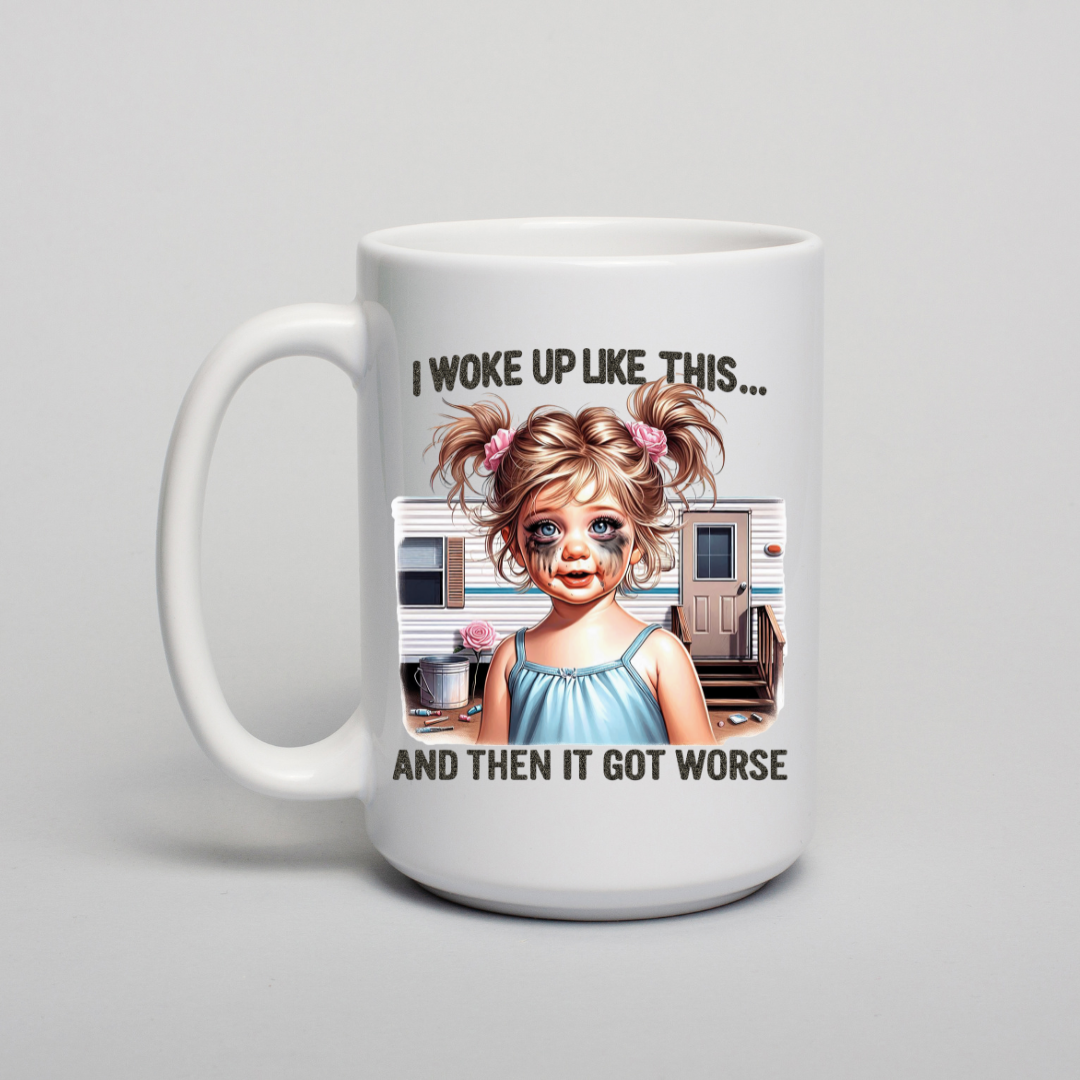Bad Day "Woke up Like this" Coffee Mug- Dishwasher Safe