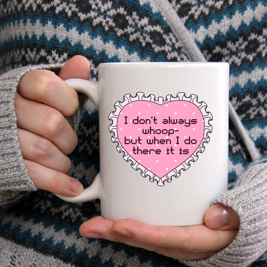 "I Don't Always Whoop..." Ceramic Mug - Dishwasher Safe